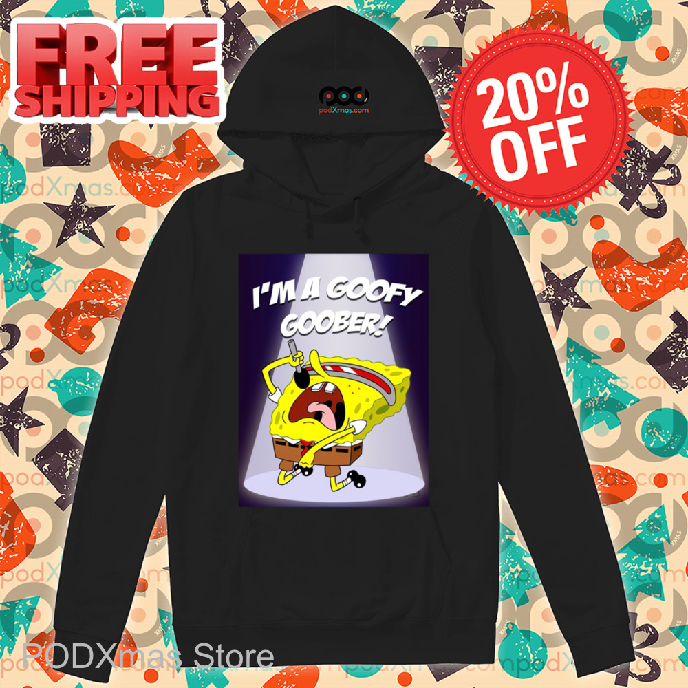 Spongebob Sing I'm A Goofy Goober Shirt