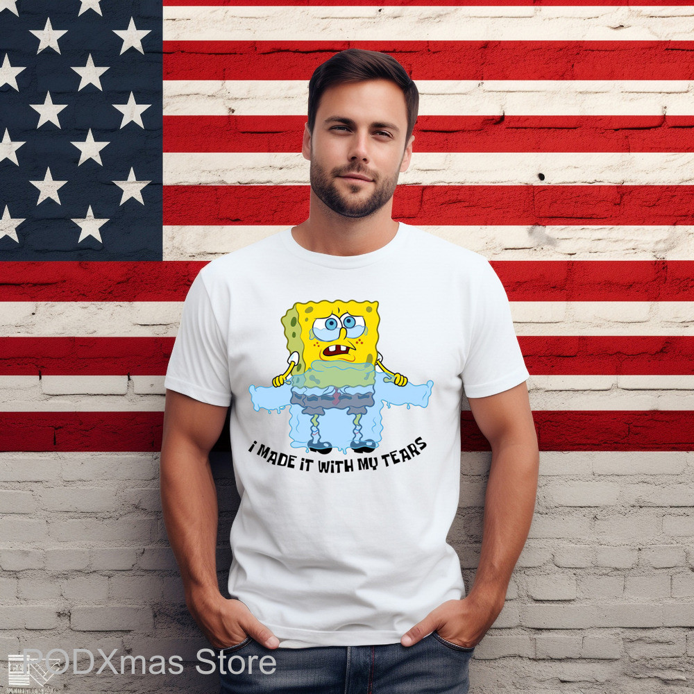 Spongebob Tears Sweater I Made It With My Tears Shirt