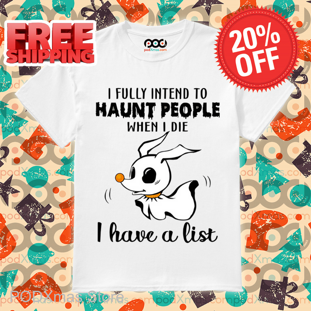 Spooky Dog I Fully Intend To Haunt People When I Die I Have A List Shirt