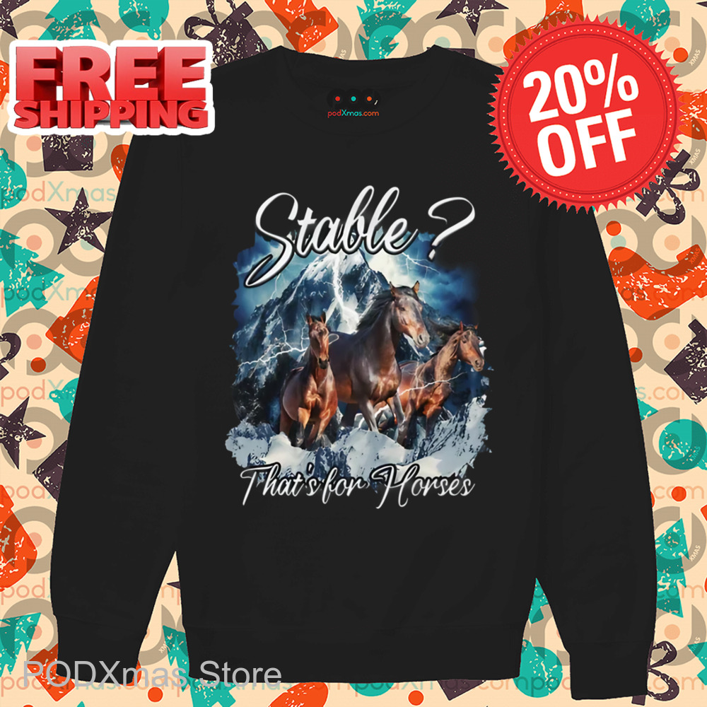 Stable That's For Horse 2024 Shirt