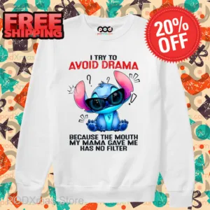 Stitch I Try To Avoid Drama Because The Mouth My Mama Gave Me Has No Filter Shirt