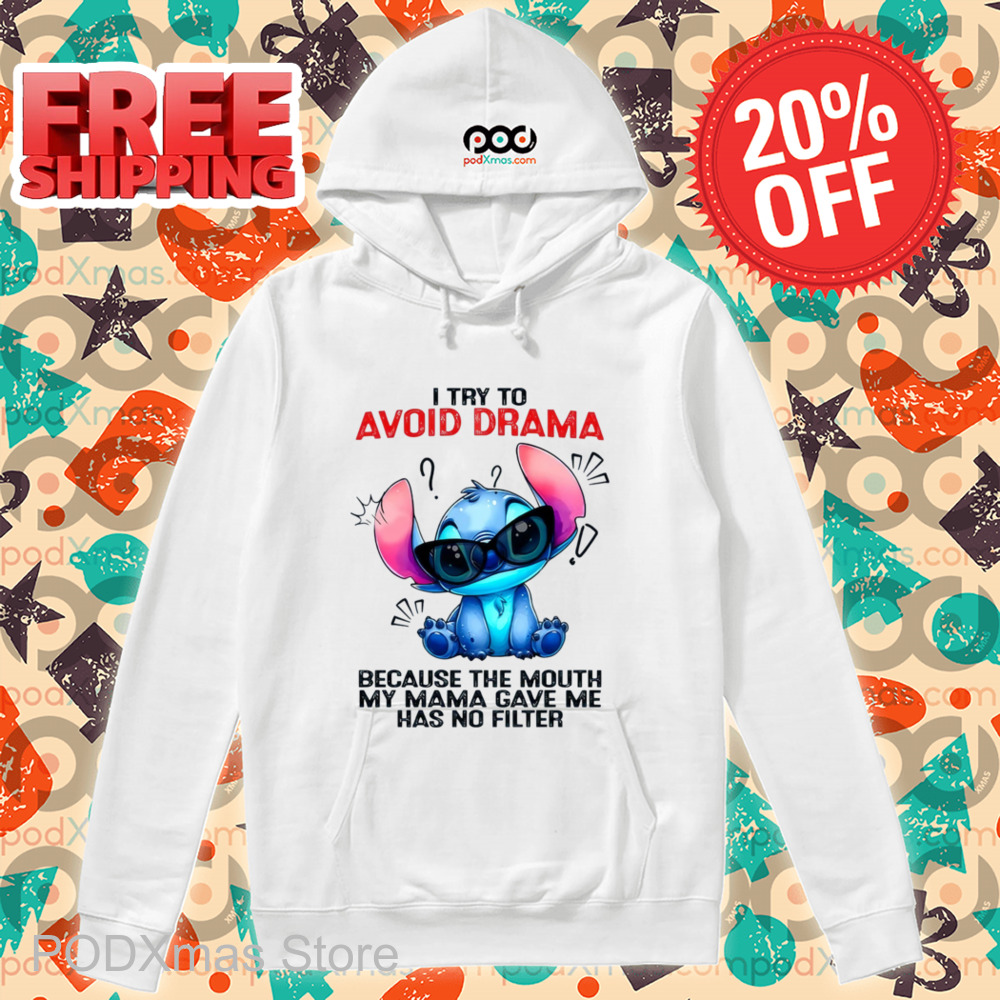 Stitch I Try To Avoid Drama Because The Mouth My Mama Gave Me Has No Filter Shirt