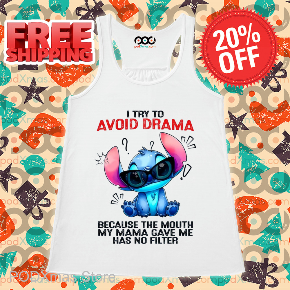 Stitch I Try To Avoid Drama Because The Mouth My Mama Gave Me Has No Filter Shirt
