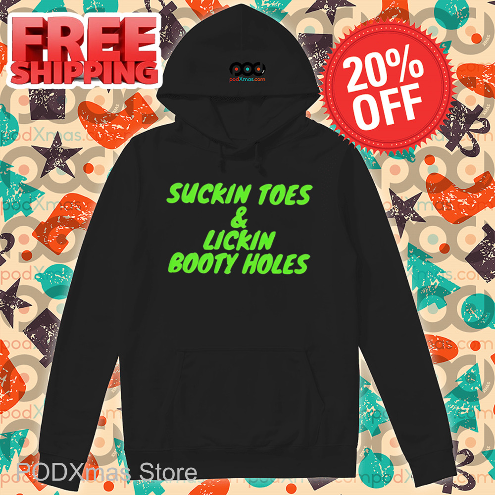 Suckin Toes And Lickin Booty Holes Shirt