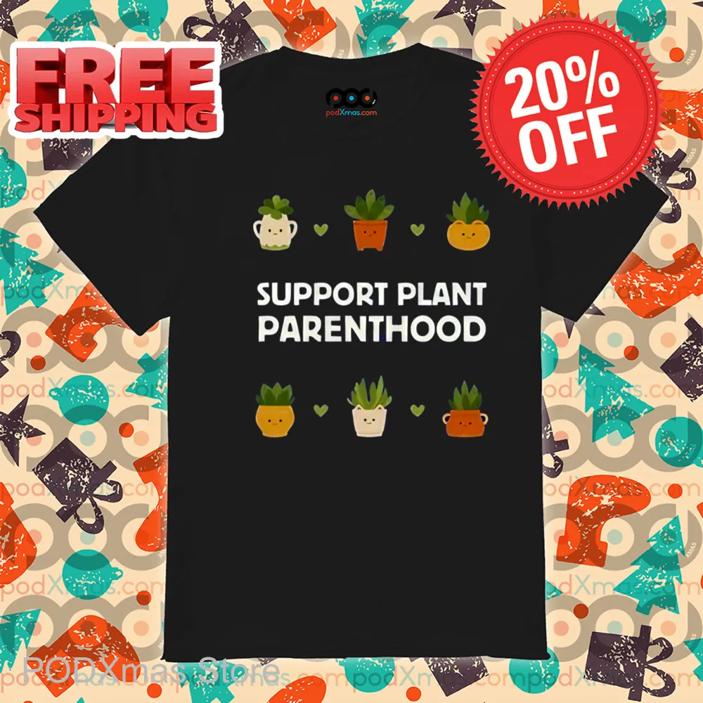 Support Plant Parenthood Shirt