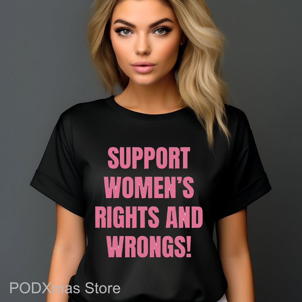 Support Women's Rights And Wrongs Shirt