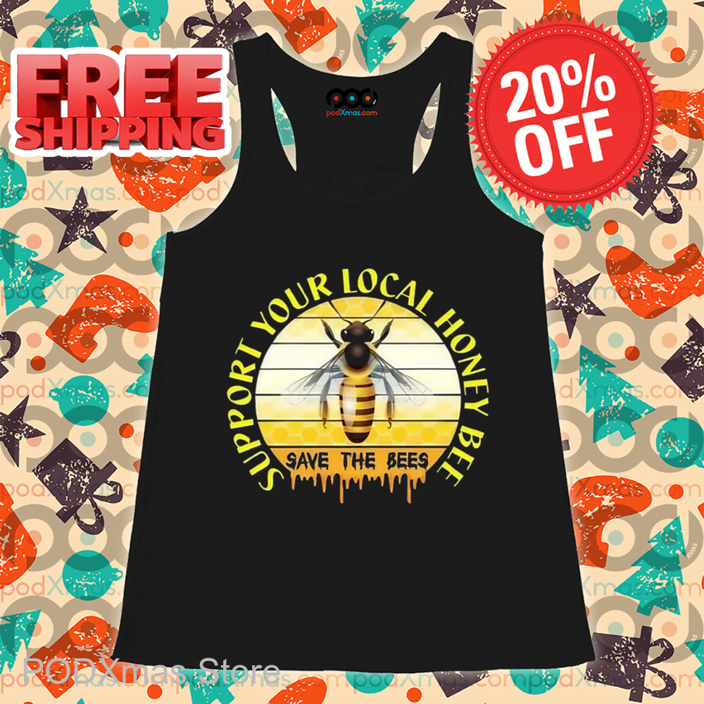 Support Your Local Honey Bee Save The Bees Shirt