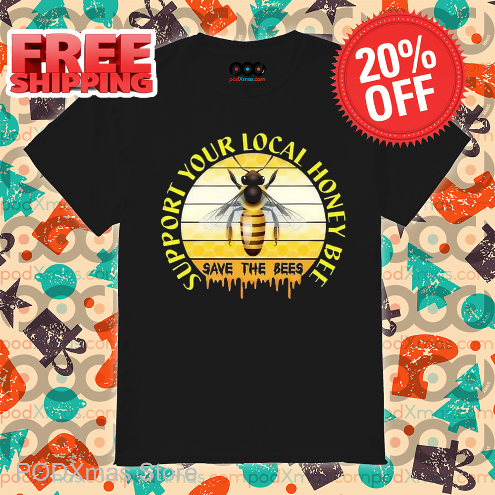 Support Your Local Honey Bee Save The Bees Shirt