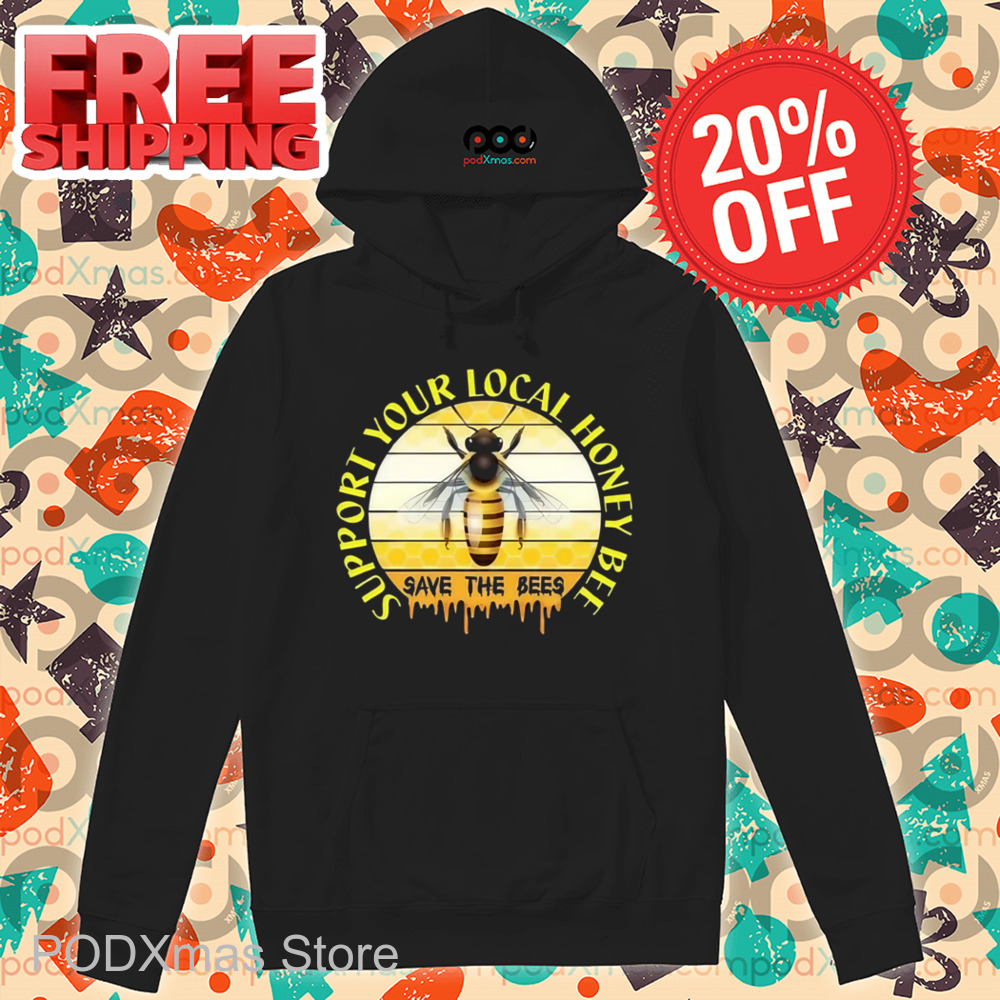Support Your Local Honey Bee Save The Bees Shirt