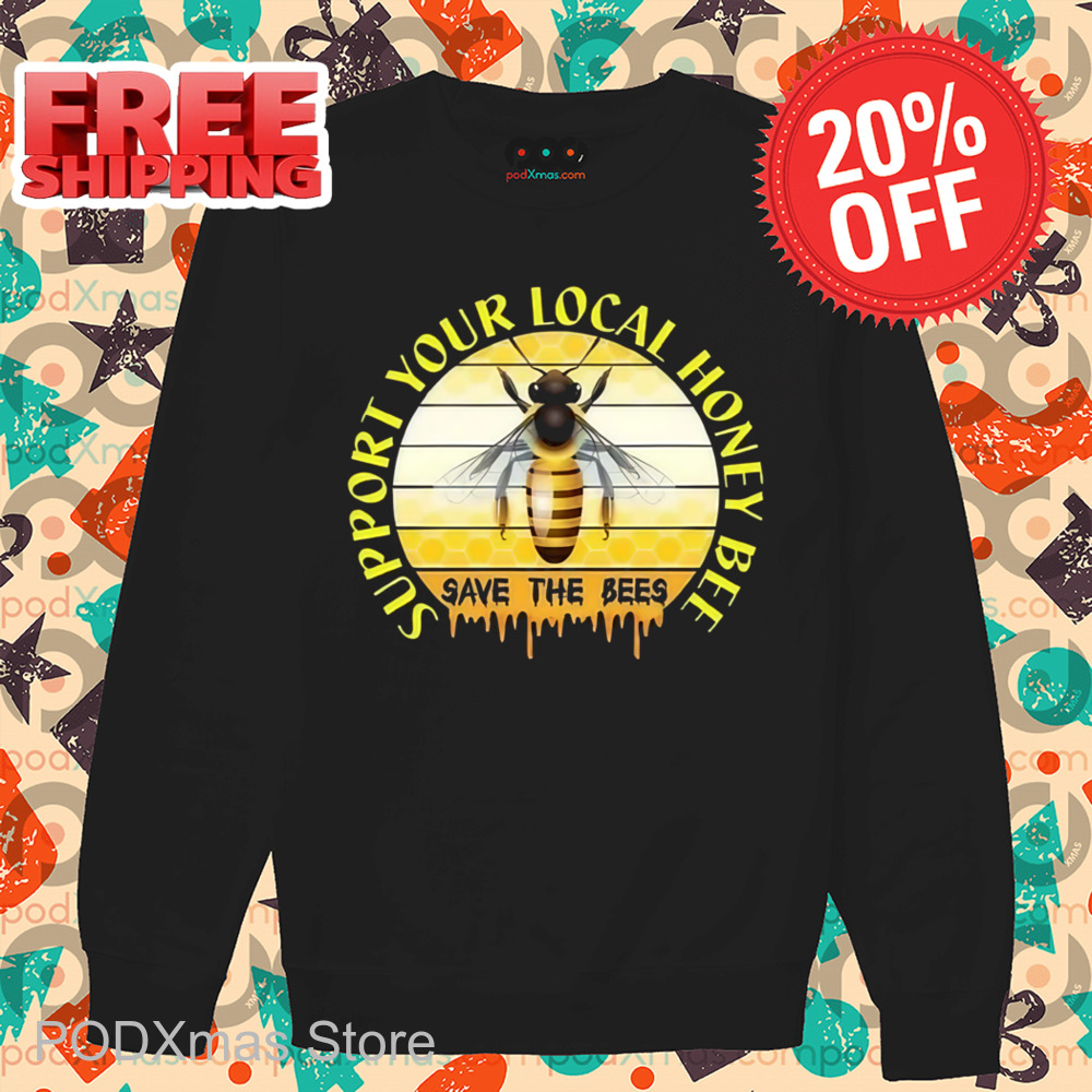 Support Your Local Honey Bee Save The Bees Shirt