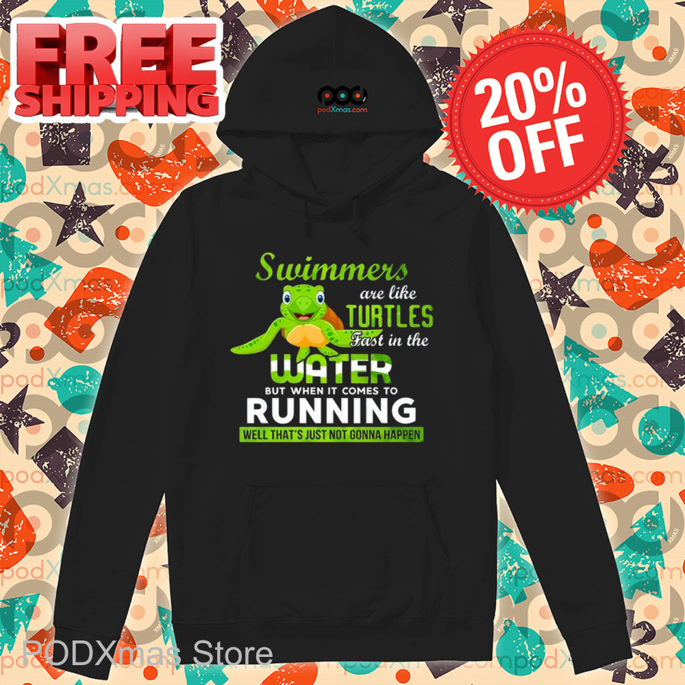 Swimmers Are Like Turtles Fast In The Water Shirt