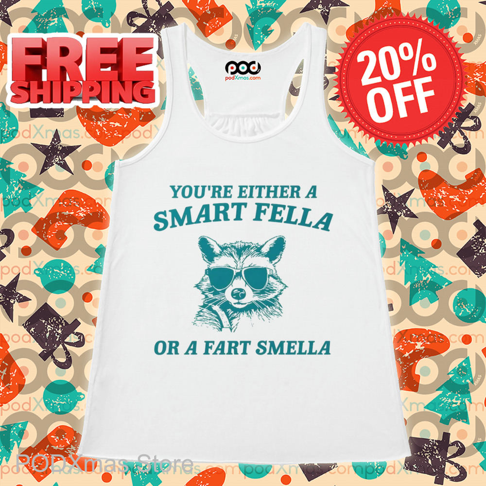 Raccoon You're Either A Smart Fella Or A Fart Smella Shirt