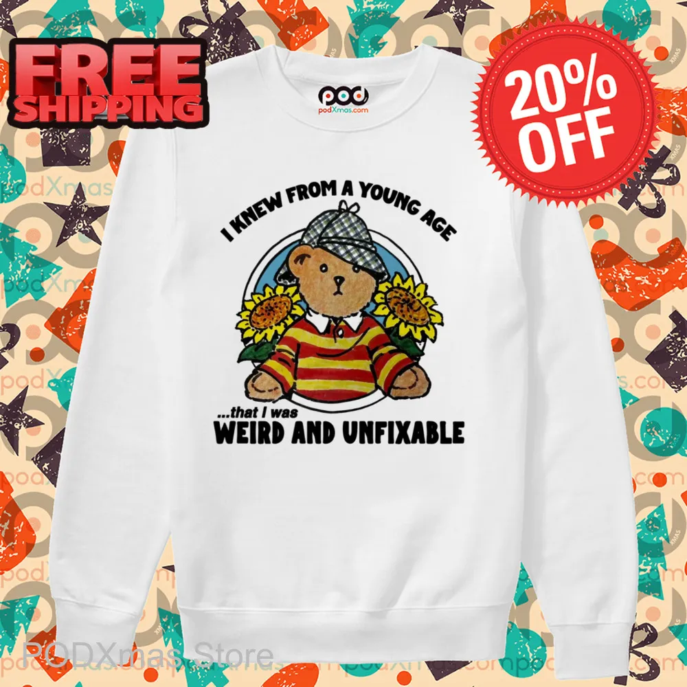 Teddy Bear Sunflower I Knew From A Young Age That I Was Weird And Unfixable Shirt