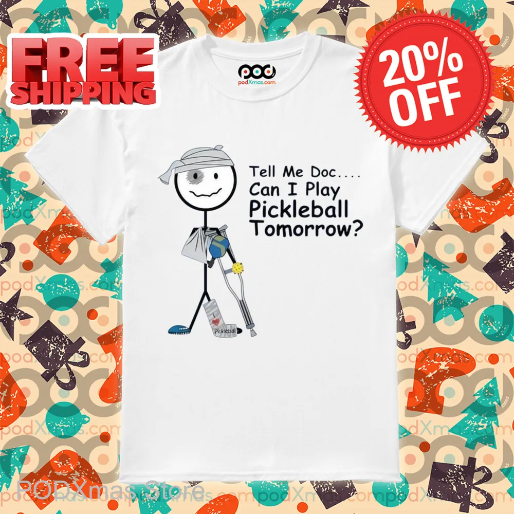 Tell Me Doc Can I Play Pickleball Tomorrow Shirt