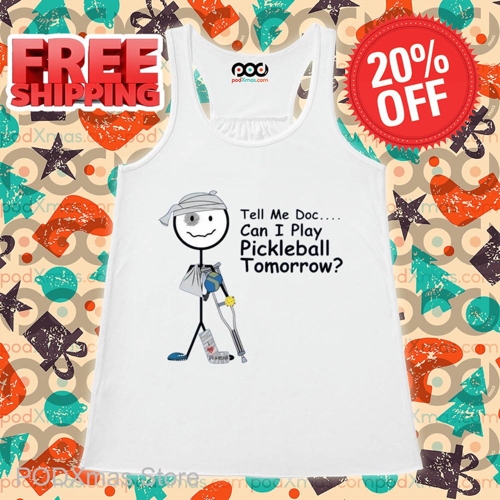 Tell Me Doc Can I Play Pickleball Tomorrow Shirt