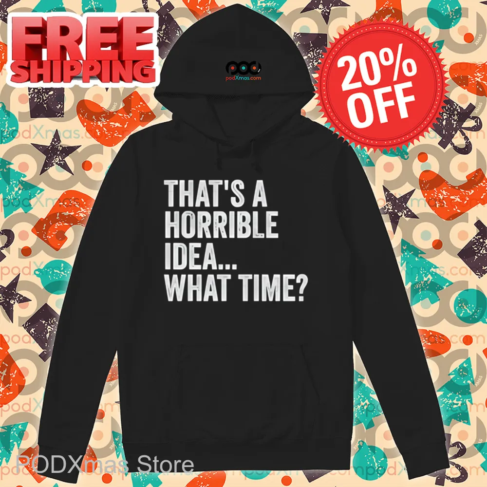 That's A Horrible Idea What Time Vintage Shirt