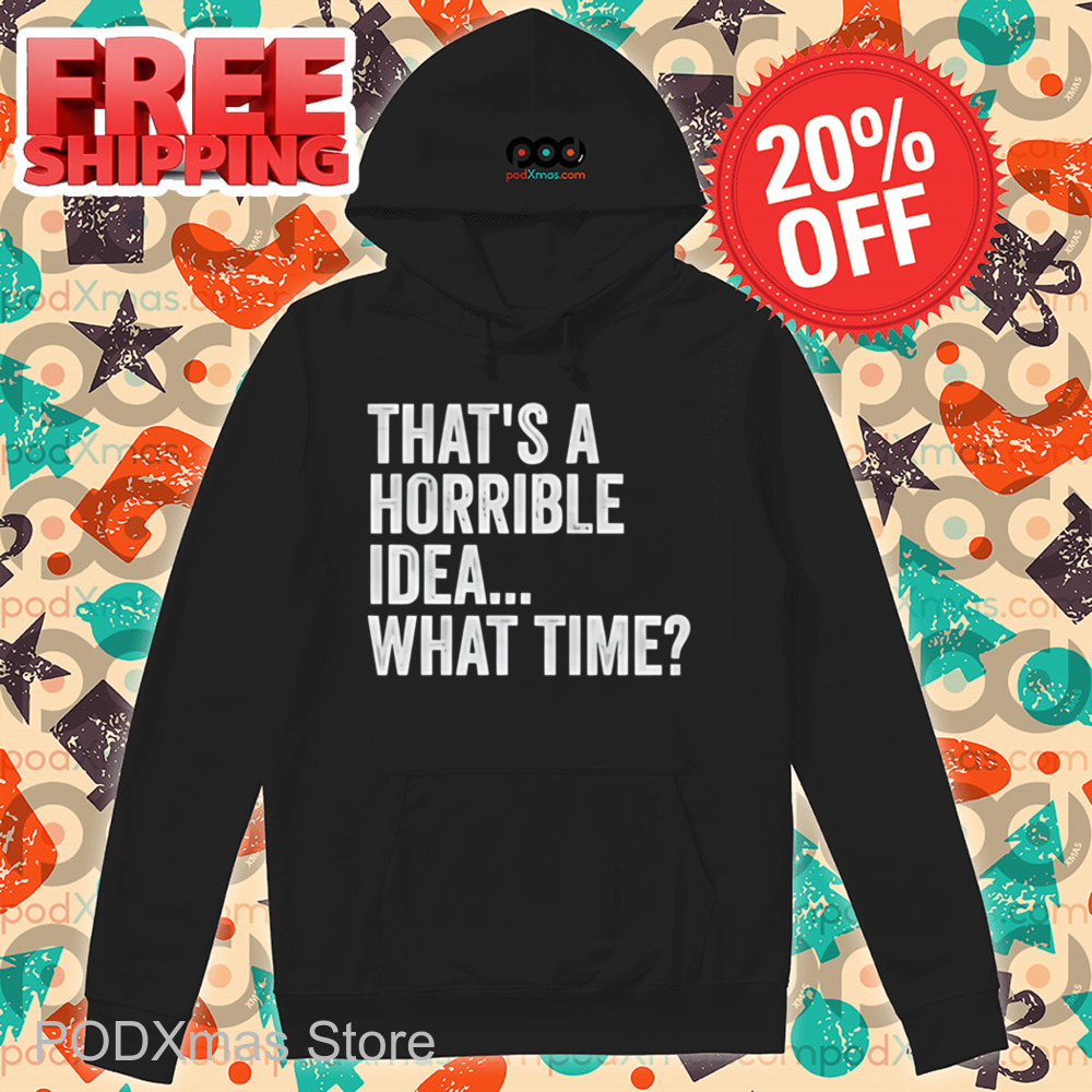 That's A Horrible Idea What Time Vintage Shirt