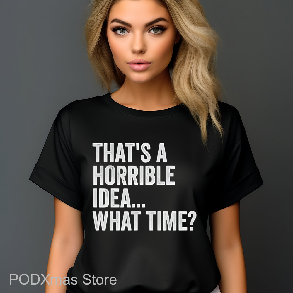 That's A Horrible Idea What Time Vintage Shirt