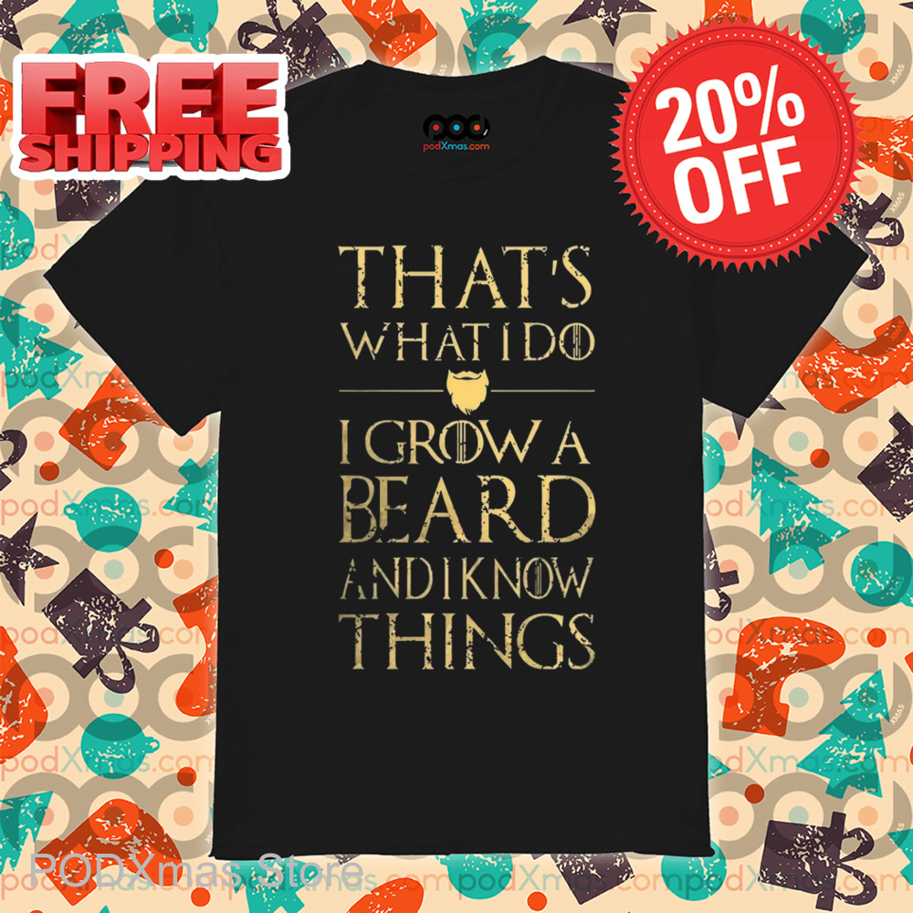 That's What I Do I Grow A Beard And I Know Things Vintage Shirt