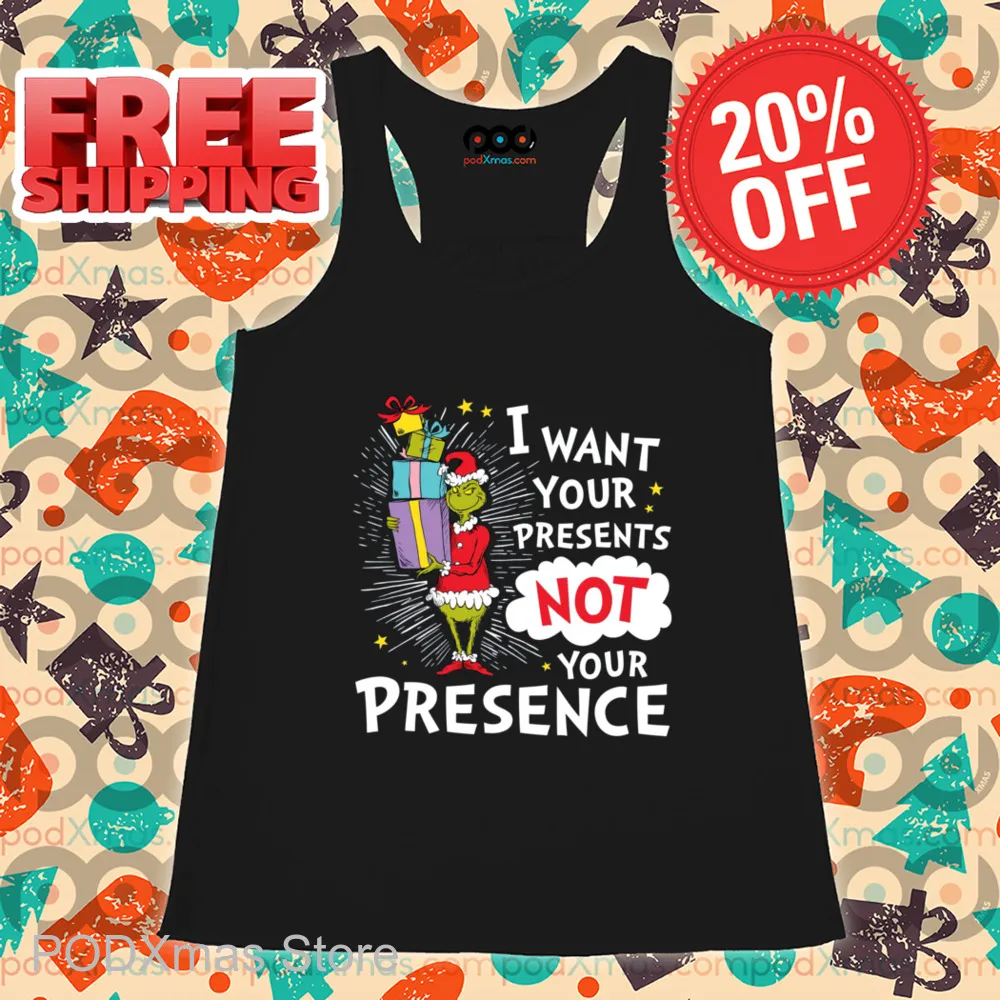 The Grinch I Want Your Present Not Your Presence Shirt