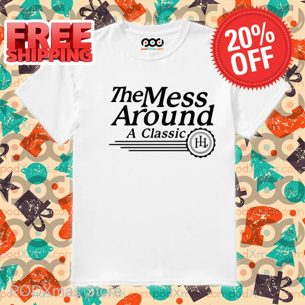 The Mess Around A Classic Shirt-enhance