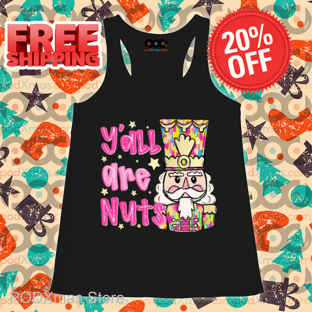 The Nutcracker Y'all Are Nuts Christmas 2024 Shirt
