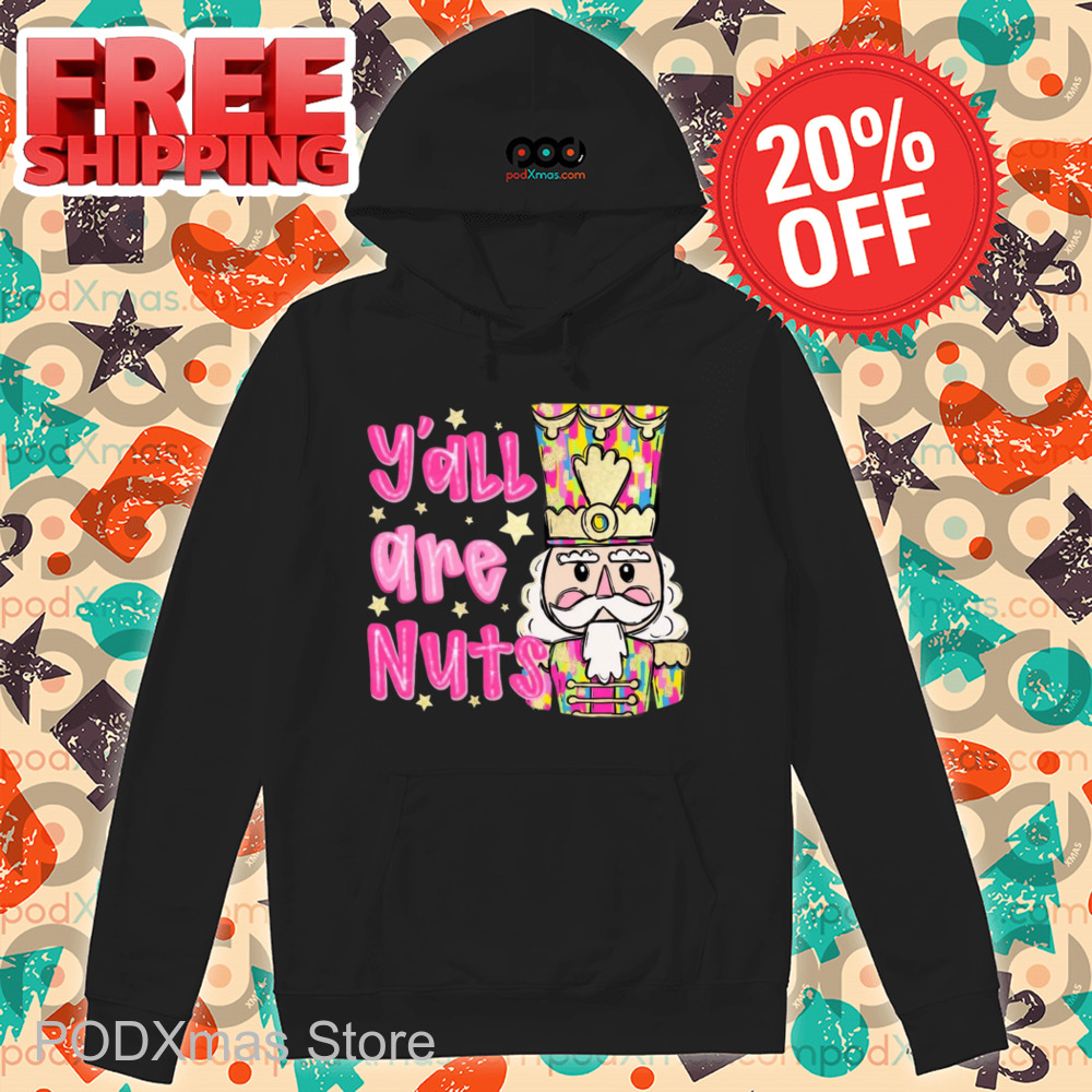 The Nutcracker Y'all Are Nuts Christmas 2024 Shirt