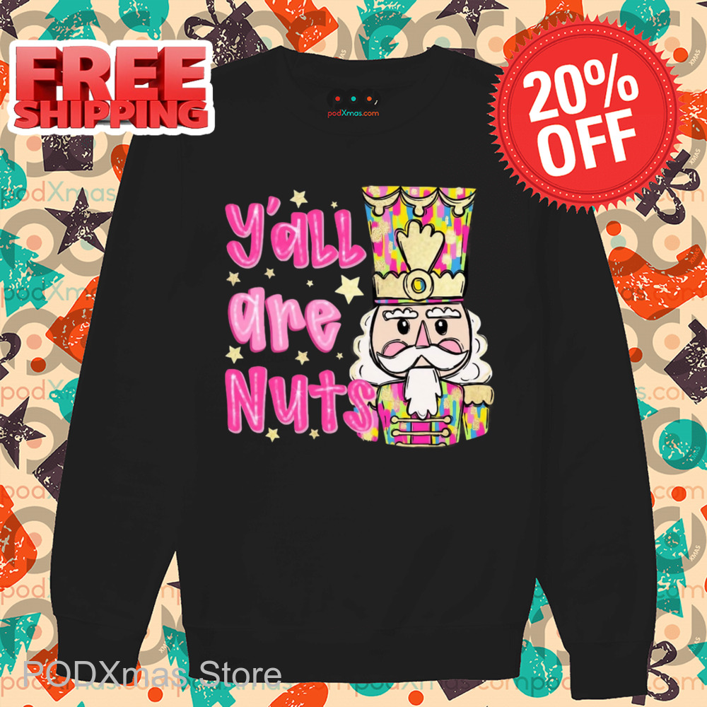 The Nutcracker Y'all Are Nuts Christmas 2024 Shirt