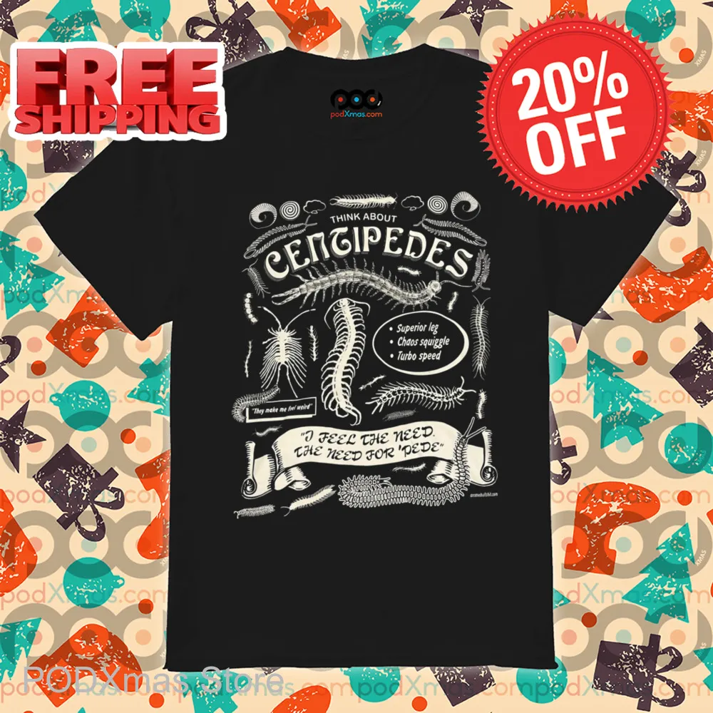 Think About Centipedes I Feel The Need The Need For Pedro Shirt