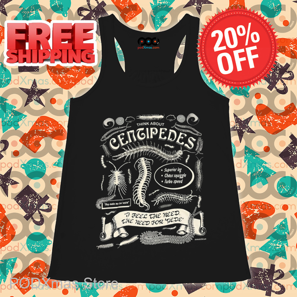Think About Centipedes I Feel The Need The Need For Pedro Shirt