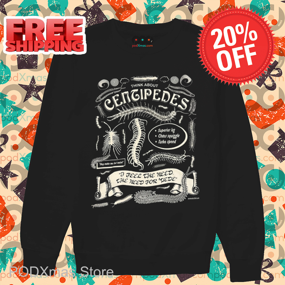 Think About Centipedes I Feel The Need The Need For Pedro Shirt