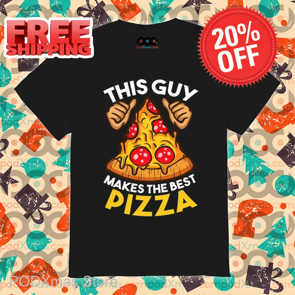 This Guy Makes The Best Pizza Shirt