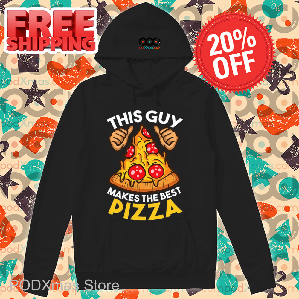 This Guy Makes The Best Pizza Shirt