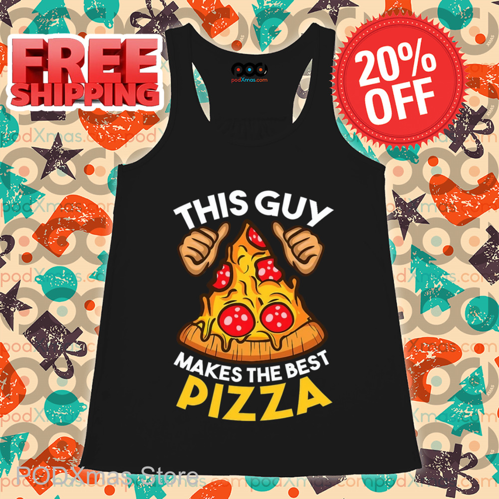 This Guy Makes The Best Pizza Shirt