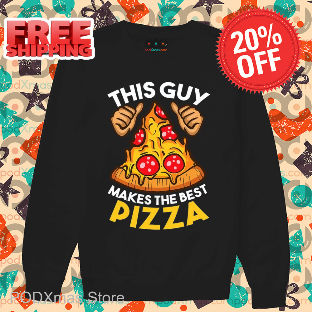 This Guy Makes The Best Pizza Shirt