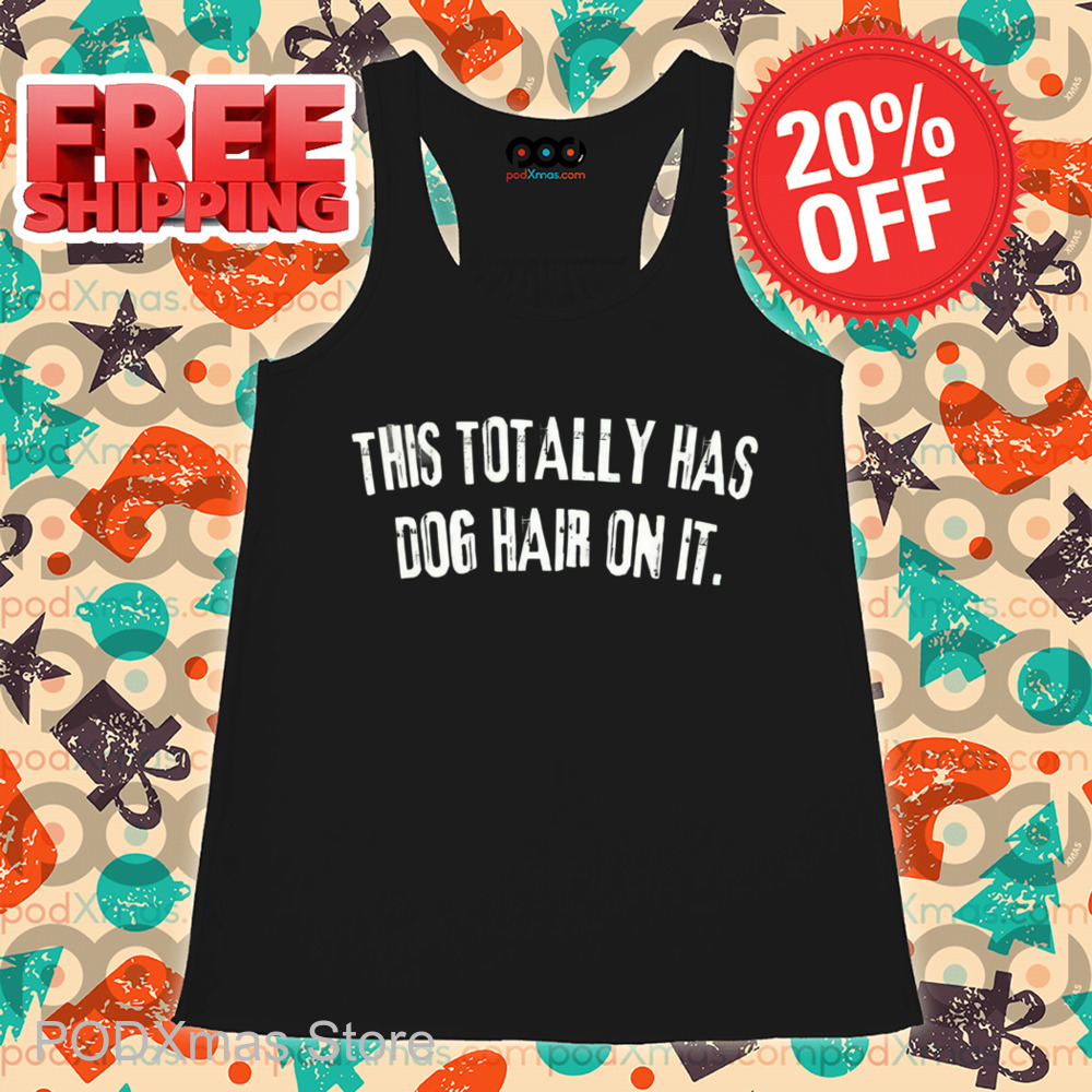 This Totally Has Dog Hair On It Vintage Shirt