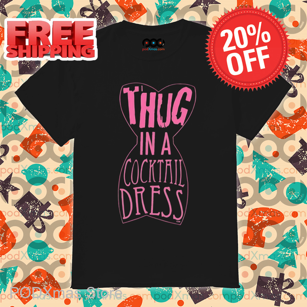 Thug In A Cocktail Dress Shirt
