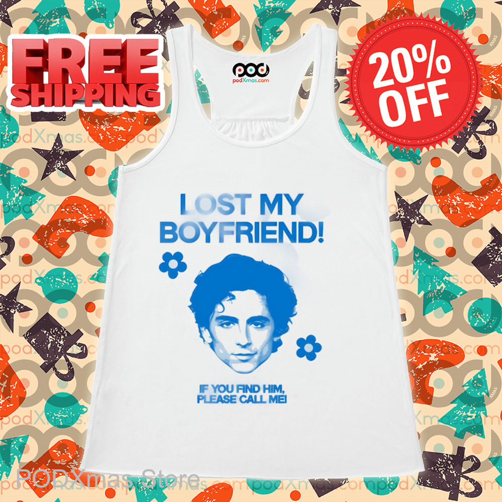 Timothée Chalamet Lost My Boyfriend If You Find Him Shirt