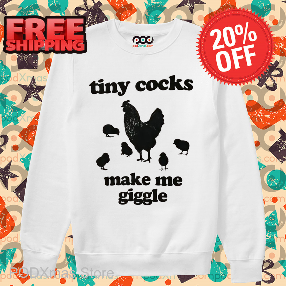 Tiny Cocks Make Me Giggle Shirt