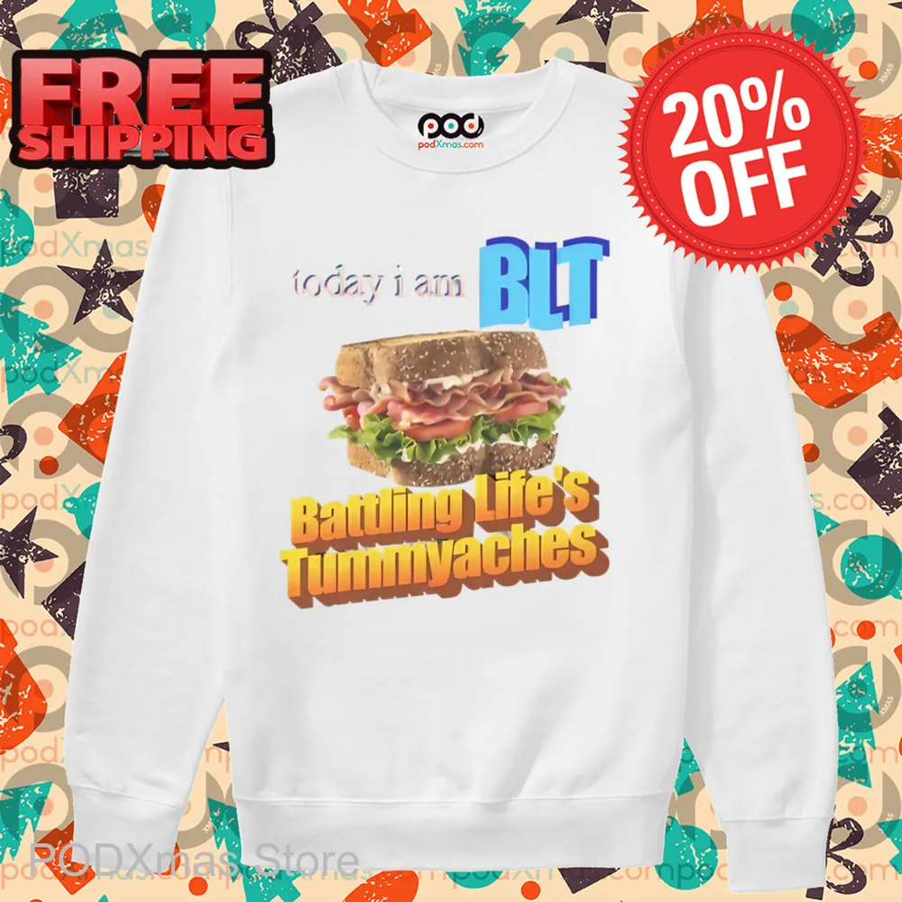 Today I Am BLT Battling Life's Tummyaches Shirt