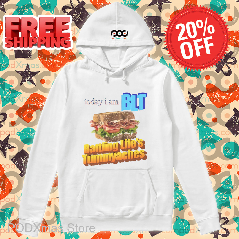 Today I Am BLT Battling Life's Tummyaches Shirt