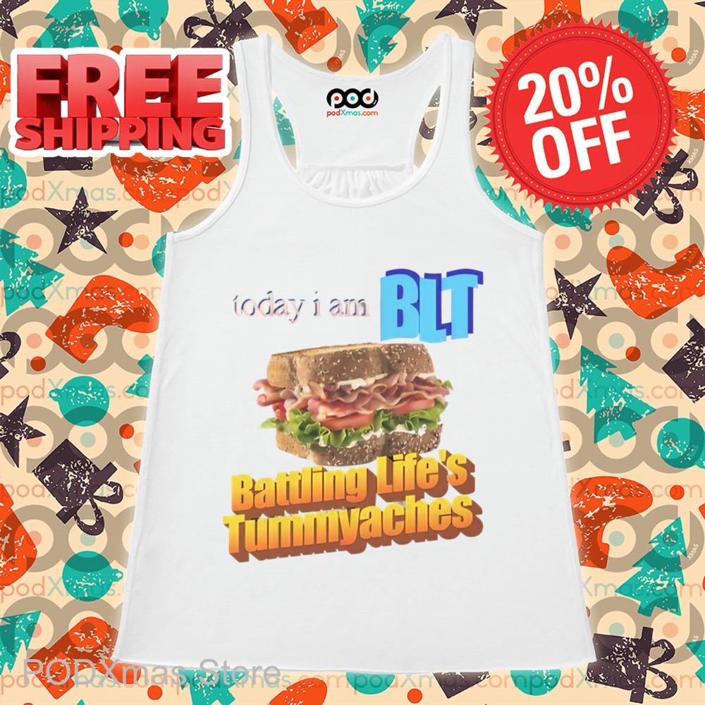 Today I Am BLT Battling Life's Tummyaches Shirt