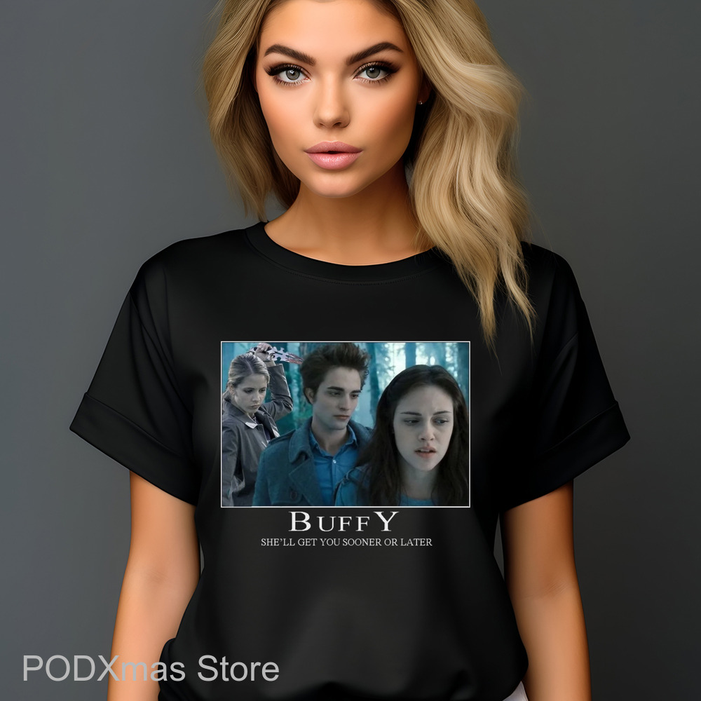 Twilight Buffy She'll Get You Sooner Or Later Shirt