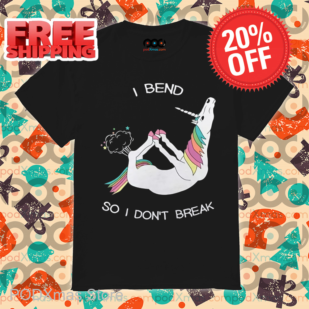 Unicorn Fart I Bend So I Don't Break Shirt