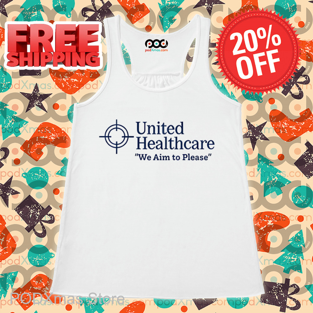 United Healthcare We Aim To Please Shirt