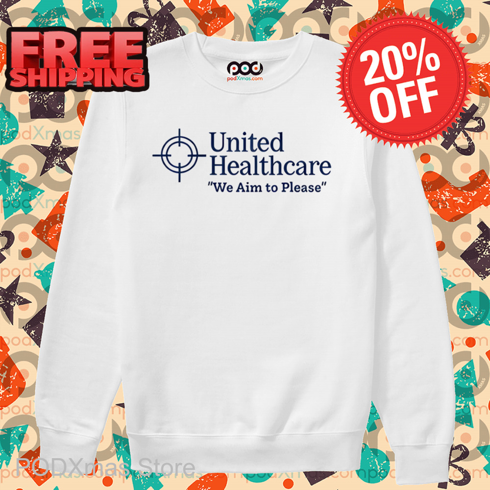 United Healthcare We Aim To Please Shirt