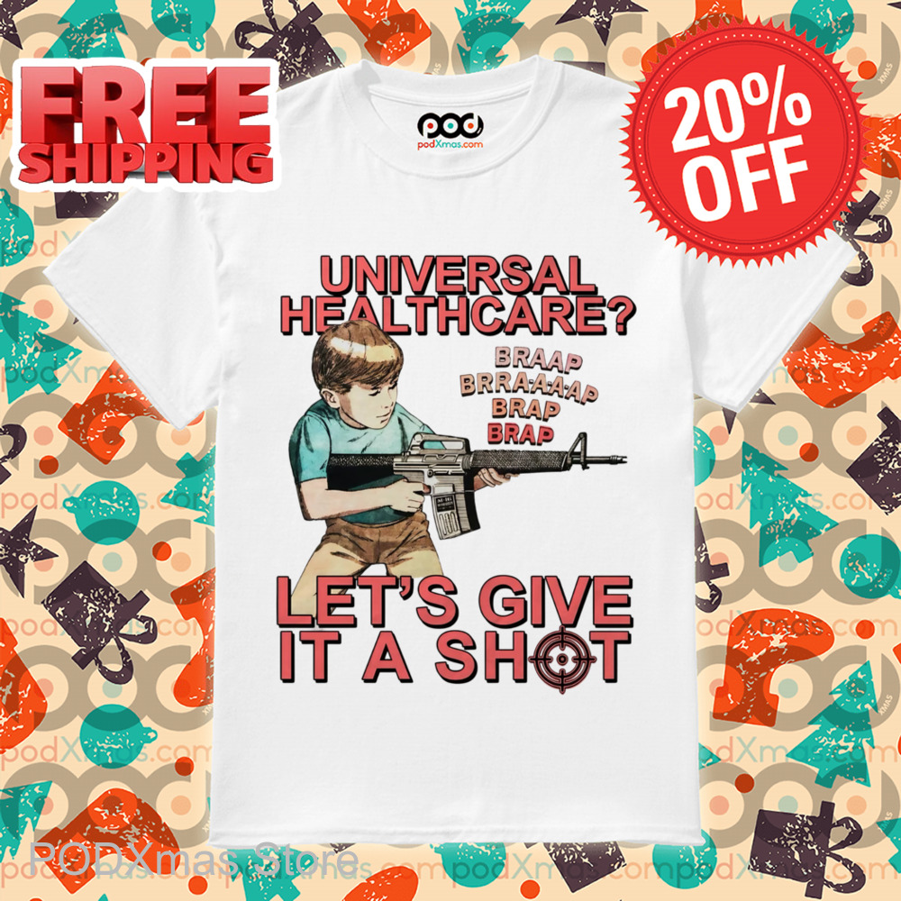 Universal Healthcare Let's Give A Shot Shirt