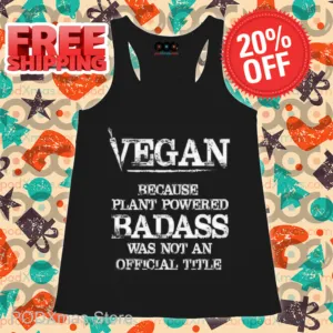 Vegan Because Plant Powered Badass Was Not An Official Title Shirt