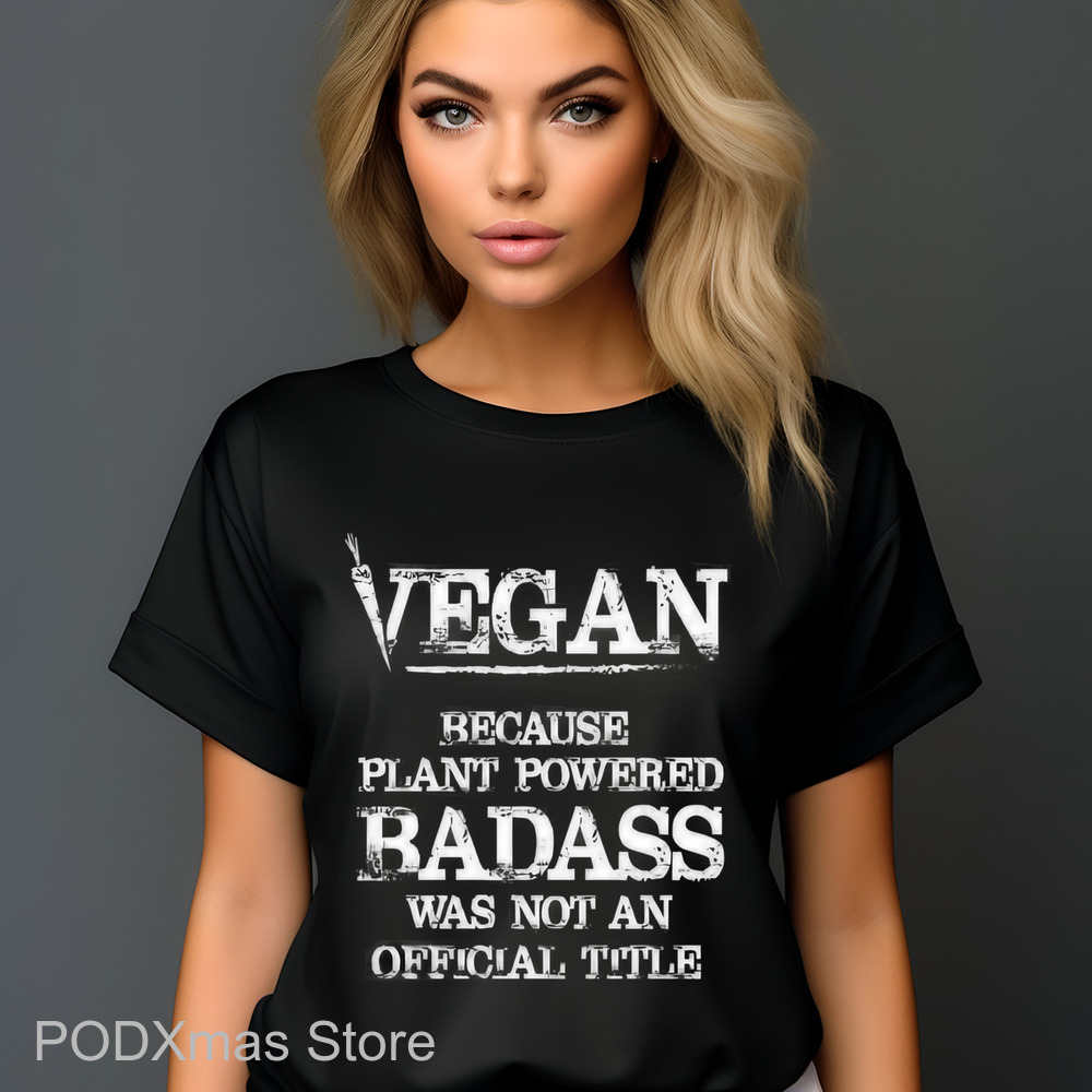 Vegan Because Plant Powered Badass Was Not An Official Title Shirt