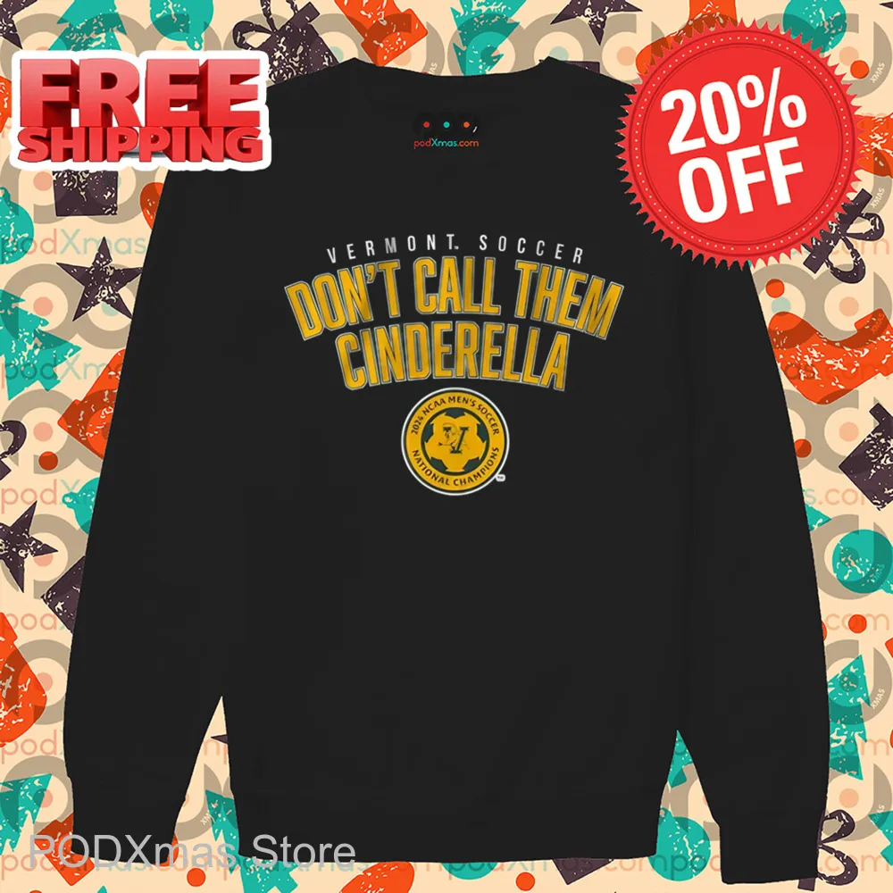 Vermont Soccer Don't Call Them Cinderella Shirt